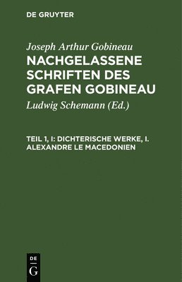 Dichterische Werke, I. Alexandre Le Macedonien 1