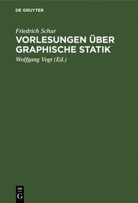 Friedrich Schur, Wolfgang Vogt - Vorlesungen Über Graphische Statik, Inbunden