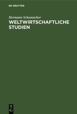Hermann Schumacher - Weltwirtschaftliche Studien, Inbunden