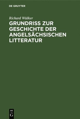 Grundriss Zur Geschichte Der Angelschsischen Litteratur 1