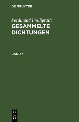 Ferdinand Freiligrath - Ferdinand Freiligrath: Gesammelte Dichtungen. Band 3, Inbunden
