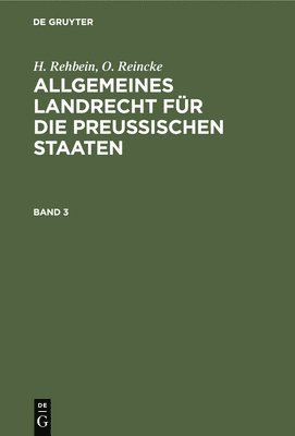 A Achilles, P Hinschius, R Johow, F Vierhaus - Allgemeines Landrecht Für Die Preußischen Staaten. Band 3, Inbunden