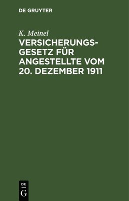 K Meinel - Versicherungsgesetz Für Angestellte Vom 20. Dezember 1911, Inbunden