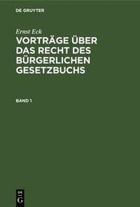 bokomslag Ernst Eck: Vortrge ber Das Recht Des Brgerlichen Gesetzbuchs. Band 1