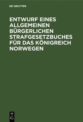 bokomslag Entwurf Eines Allgemeinen Brgerlichen Strafgesetzbuches Fr Das Knigreich Norwegen