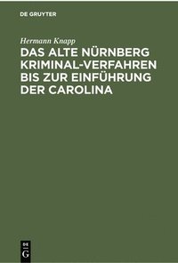bokomslag Das Alte Nürnberg Kriminal-Verfahren Bis Zur Einführung Der Carolina