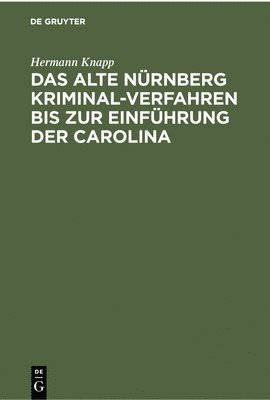 bokomslag Das Alte Nrnberg Kriminal-Verfahren Bis Zur Einfhrung Der Carolina