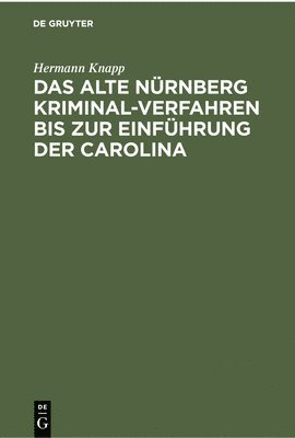 bokomslag Das Alte Nürnberg Kriminal-Verfahren Bis Zur Einführung Der Carolina