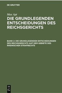 bokomslag Die Grundlegenden Entscheidungen Des Reichsgerichts Auf Dem Gebiete Des Rheinischen Strafrechts