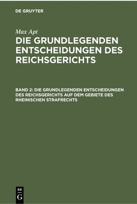 Die Grundlegenden Entscheidungen Des Reichsgerichts Auf Dem Gebiete Des Rheinischen Strafrechts 1