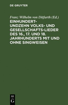 bokomslag Einhundertundzehn Volks- Und Gesellschaftslieder Des 16., 17. Und 18. Jahrhunderts Mit Und Ohne Singweisen