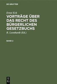 bokomslag Ernst Eck: Vorträge Über Das Recht Des Bürgerlichen Gesetzbuchs. Band 2