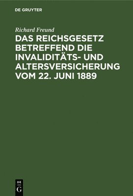 bokomslag Das Reichsgesetz Betreffend Die Invaliditäts- Und Altersversicherung Vom 22. Juni 1889