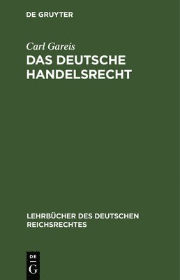 Carl Gareis - Das Deutsche Handelsrecht, Inbunden