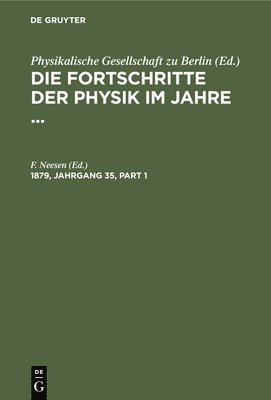 F. Neesen - Die Fortschritte der Physik im Jahre .... 1879, Jahrgang 35, Inbunden