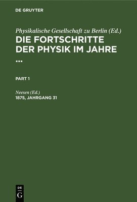 Neesen - Die Fortschritte Der Physik Im Jahre .... 1875, Jahrgang 31, Inbunden