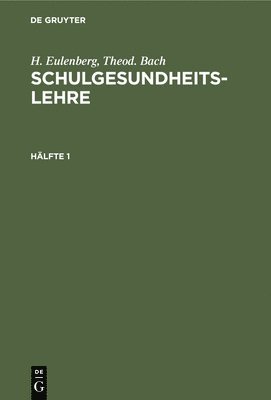 H Eulenberg, Theod Bach, H. Eulenberg, Theod. Bach - Schulgesundheitslehre Schulgesundheitslehre, Inbunden