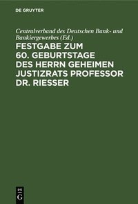 bokomslag Festgabe Zum 60. Geburtstage Des Herrn Geheimen Justizrats Professor Dr. Riesser