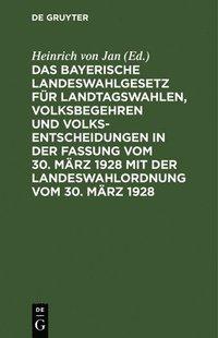 bokomslag Bayerische Landeswahlgesetz Für Landtagswahlen, Volksbegehren Und Volksentscheidungen in Der Fassung Vom 30. März 1928 Mit Der Landeswahlordnung Vom 30. März 1928