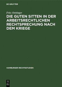 bokomslag Die Guten Sitten in Der Arbeitsrechtlichen Rechtsprechung Nach Dem Kriege