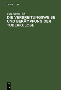 bokomslag Die Verbreitungsweise Und Bekämpfung Der Tuberkulose