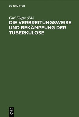 bokomslag Die Verbreitungsweise Und Bekmpfung Der Tuberkulose