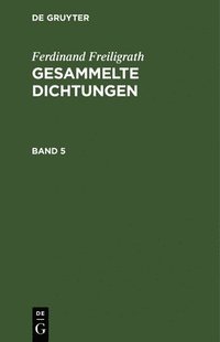 bokomslag Ferdinand Freiligrath: Gesammelte Dichtungen. Band 5