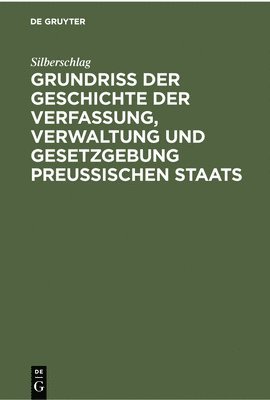 bokomslag Grundriß Der Geschichte Der Verfassung, Verwaltung Und Gesetzgebung Preußischen Staats