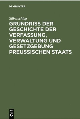 bokomslag Grundri Der Geschichte Der Verfassung, Verwaltung Und Gesetzgebung Preuischen Staats