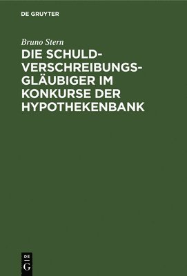 bokomslag Die Schuldverschreibungsgläubiger Im Konkurse Der Hypothekenbank