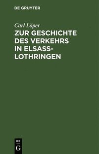 bokomslag Zur Geschichte Des Verkehrs in Elsa-Lothringen