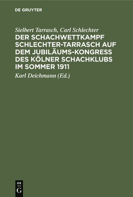 Der Schachwettkampf Schlechter-Tarrasch Auf Dem Jubilums-Kongre Des Klner Schachklubs Im Sommer 1911 1