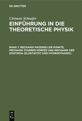 Clemens Schaefer - Mechanik Materieller Punkte, Mechanik Starrer Körper Und Mechanik Der Kontinua (Elastizität Und Hydrodynamik), Inbunden