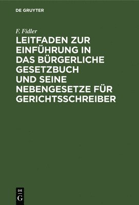 bokomslag Leitfaden Zur Einführung in Das Bürgerliche Gesetzbuch Und Seine Nebengesetze Für Gerichtsschreiber