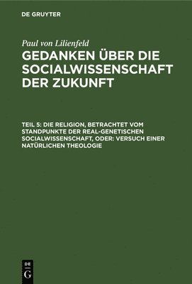 bokomslag Die Religion, Betrachtet Vom Standpunkte Der Real-Genetischen Socialwissenschaft, Oder: Versuch Einer Natrlichen Theologie