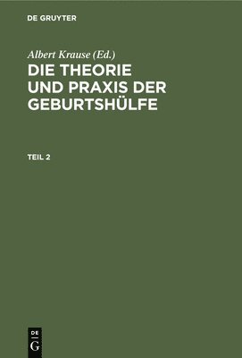 Die Theorie Und PRAXIS Der Geburtshlfe. Teil 2 1