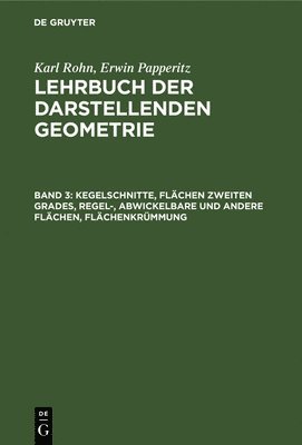Karl Rohn, Erwin Papperitz - Kegelschnitte, Flächen Zweiten Grades, Regel-, Abwickelbare Und Andere Flächen, Flächenkrümmung, Inbunden