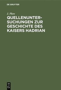 bokomslag Quellenuntersuchungen Zur Geschichte Des Kaisers Hadrian