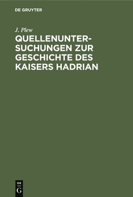 bokomslag Quellenuntersuchungen Zur Geschichte Des Kaisers Hadrian