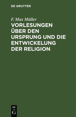 Vorlesungen ber Den Ursprung Und Die Entwickelung Der Religion 1