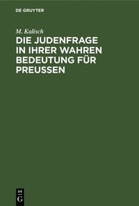 bokomslag Die Judenfrage in Ihrer Wahren Bedeutung Für Preussen