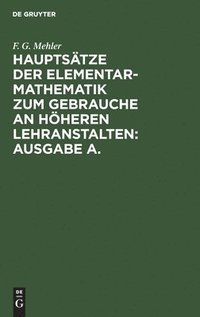 bokomslag Hauptsätze Der Elementar-Mathematik Zum Gebrauche an Höheren Lehranstalten: Ausgabe A.