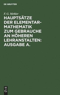 bokomslag Hauptstze Der Elementar-Mathematik Zum Gebrauche an Hheren Lehranstalten: Ausgabe A.