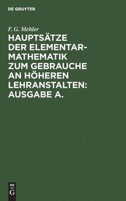 bokomslag Hauptstze Der Elementar-Mathematik Zum Gebrauche an Hheren Lehranstalten: Ausgabe A.