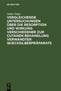 bokomslag Vergleichende Untersuchungen ber Die Resorption Und Wirkung Verschiedener Zur Cutanen Behandlung Verwandter Quecksilberprparate