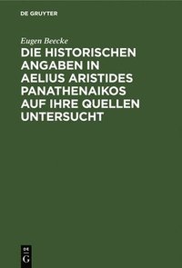 bokomslag Die Historischen Angaben in Aelius Aristides Panathenaikos Auf Ihre Quellen Untersucht