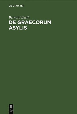 Bernard Barth - de Graecorum Asylis, Inbunden
