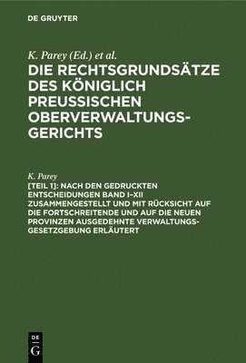 K Parey - Nach Den Gedruckten Entscheidungen Band I-XII Zusammengestellt Und Mit Rücksicht Auf Die Fortschreitende Und Auf Die Neuen Provinzen Ausgedehnte Verwaltungs-Gesetzgebung Erläutert, Inbunden