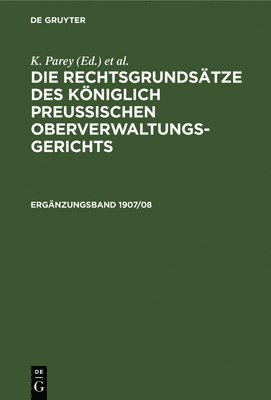 Die Rechtsgrundstze Des Kniglich Preussischen Oberverwaltungsgerichts. 1907/08, Ergnzungsband 1
