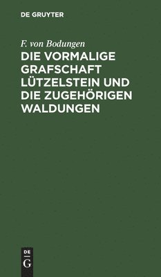 Die vormalige Grafschaft Ltzelstein und die zugehrigen Waldungen 1